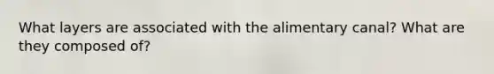 What layers are associated with the alimentary canal? What are they composed of?