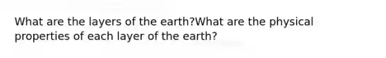 What are the layers of the earth?What are the physical properties of each layer of the earth?