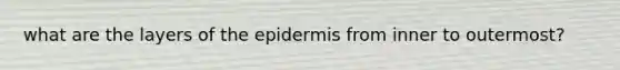 what are the layers of the epidermis from inner to outermost?