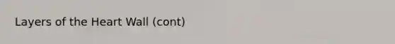 Layers of <a href='https://www.questionai.com/knowledge/kya8ocqc6o-the-heart' class='anchor-knowledge'>the heart</a> Wall (cont)