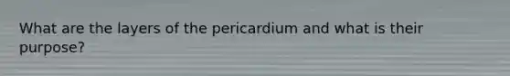 What are the layers of the pericardium and what is their purpose?