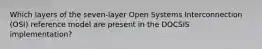 Which layers of the seven-layer Open Systems Interconnection (OSI) reference model are present in the DOCSIS implementation?