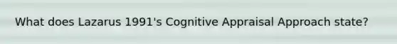 What does Lazarus 1991's Cognitive Appraisal Approach state?