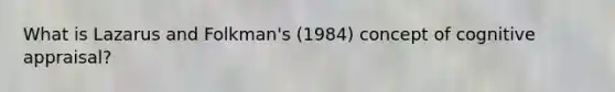 What is Lazarus and Folkman's (1984) concept of cognitive appraisal?