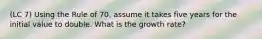 (LC 7) Using the Rule of 70, assume it takes five years for the initial value to double. What is the growth rate?