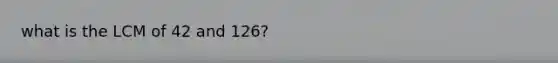 what is the LCM of 42 and 126?