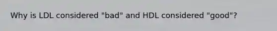 Why is LDL considered "bad" and HDL considered "good"?