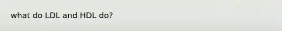 what do LDL and HDL do?
