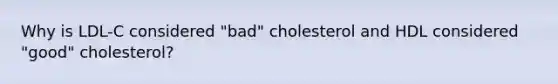 Why is LDL-C considered "bad" cholesterol and HDL considered "good" cholesterol?