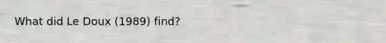 What did Le Doux (1989) find?