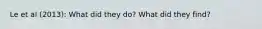 Le et al (2013): What did they do? What did they find?