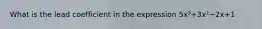 What is the lead coefficient in the expression 5x³+3x²−2x+1