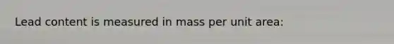 Lead content is measured in mass per unit area: