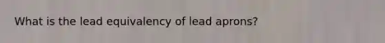 What is the lead equivalency of lead aprons?