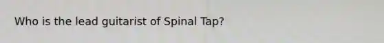 Who is the lead guitarist of Spinal Tap?