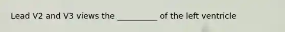 Lead V2 and V3 views the __________ of the left ventricle
