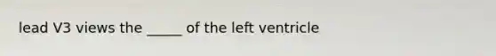 lead V3 views the _____ of the left ventricle