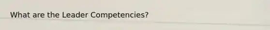 What are the Leader Competencies?