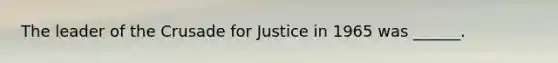 The leader of the Crusade for Justice in 1965 was ______.