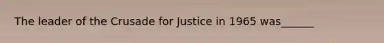 The leader of the Crusade for Justice in 1965 was______