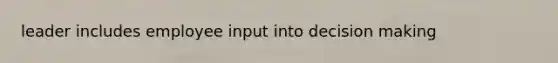 leader includes employee input into decision making
