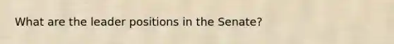What are the leader positions in the Senate?