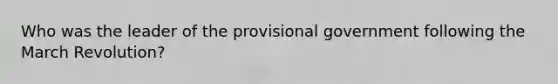 Who was the leader of the provisional government following the March Revolution?