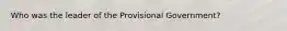 Who was the leader of the Provisional Government?