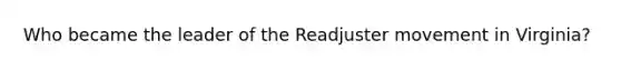 Who became the leader of the Readjuster movement in Virginia?