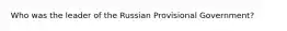 Who was the leader of the Russian Provisional Government?