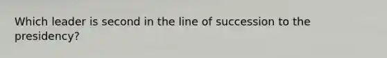 Which leader is second in the line of succession to the presidency?