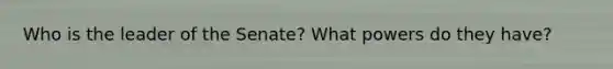 Who is the leader of the Senate? What powers do they have?