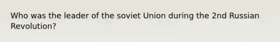 Who was the leader of the soviet Union during the 2nd Russian Revolution?