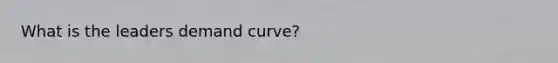 What is the leaders demand curve?