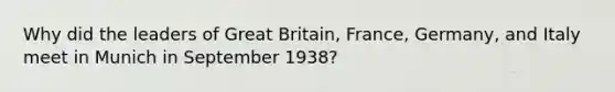 Why did the leaders of Great Britain, France, Germany, and Italy meet in Munich in September 1938?