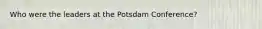 Who were the leaders at the Potsdam Conference?