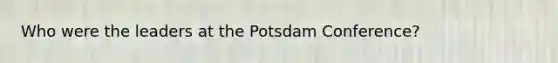 Who were the leaders at the Potsdam Conference?