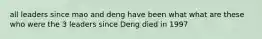 all leaders since mao and deng have been what what are these who were the 3 leaders since Deng died in 1997