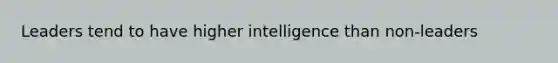 Leaders tend to have higher intelligence than non-leaders