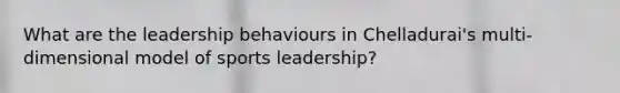 What are the leadership behaviours in Chelladurai's multi-dimensional model of sports leadership?