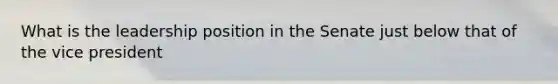 What is the leadership position in the Senate just below that of the vice president