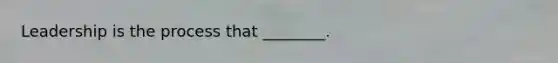 Leadership is the process that ________.