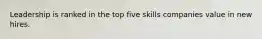 Leadership is ranked in the top five skills companies value in new hires.