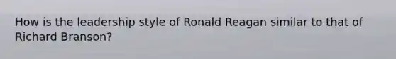 How is the leadership style of Ronald Reagan similar to that of Richard Branson?