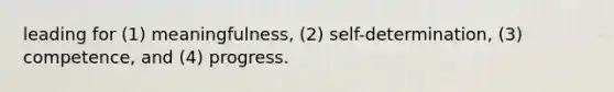 leading for (1) meaningfulness, (2) self-determination, (3) competence, and (4) progress.