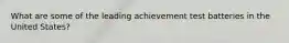 What are some of the leading achievement test batteries in the United States?