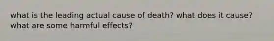 what is the leading actual cause of death? what does it cause? what are some harmful effects?