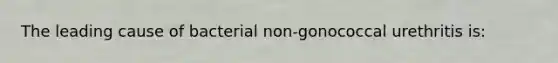 The leading cause of bacterial non-gonococcal urethritis is: