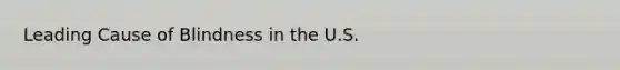 Leading Cause of Blindness in the U.S.