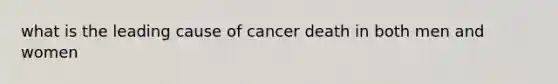 what is the leading cause of cancer death in both men and women